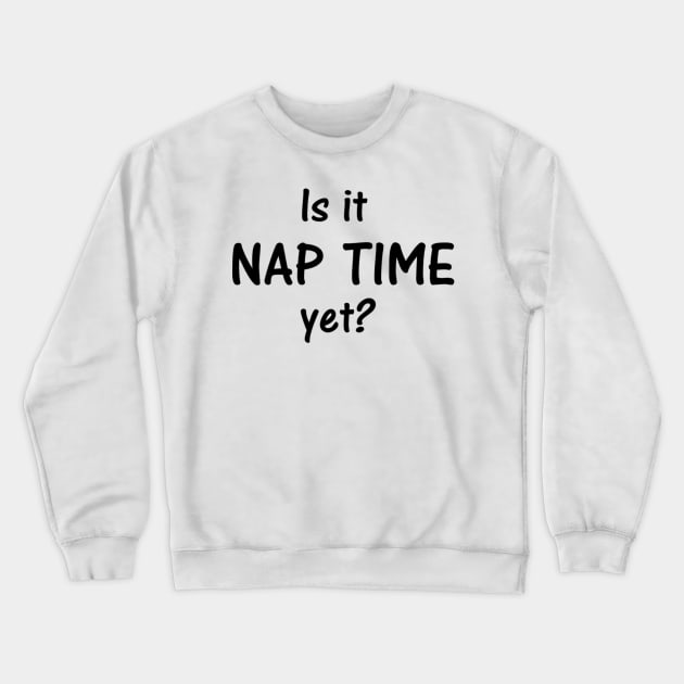 Nap Time Crewneck Sweatshirt by unclejohn